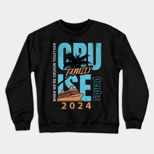 Family Cruise 2024 Crewneck Sweatshirt